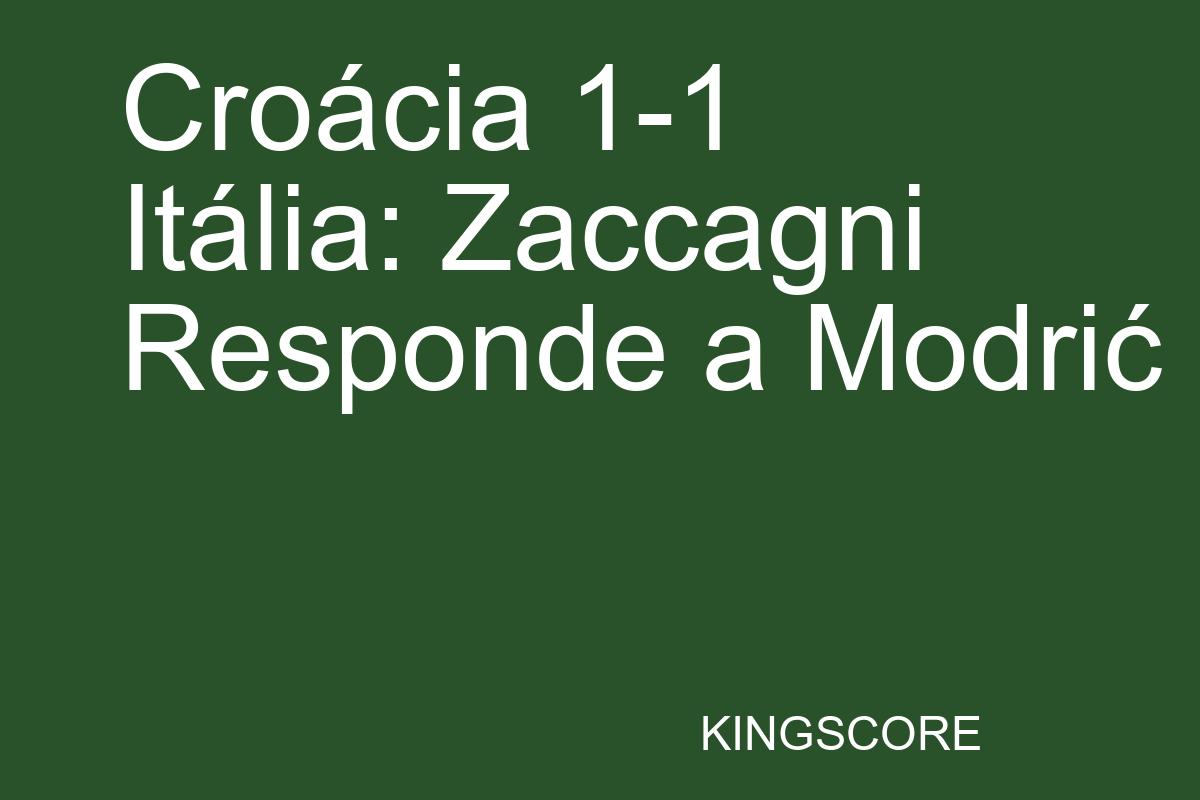 Croácia 1-1 Itália: Zaccagni Responde a Modrić - Kingscore
