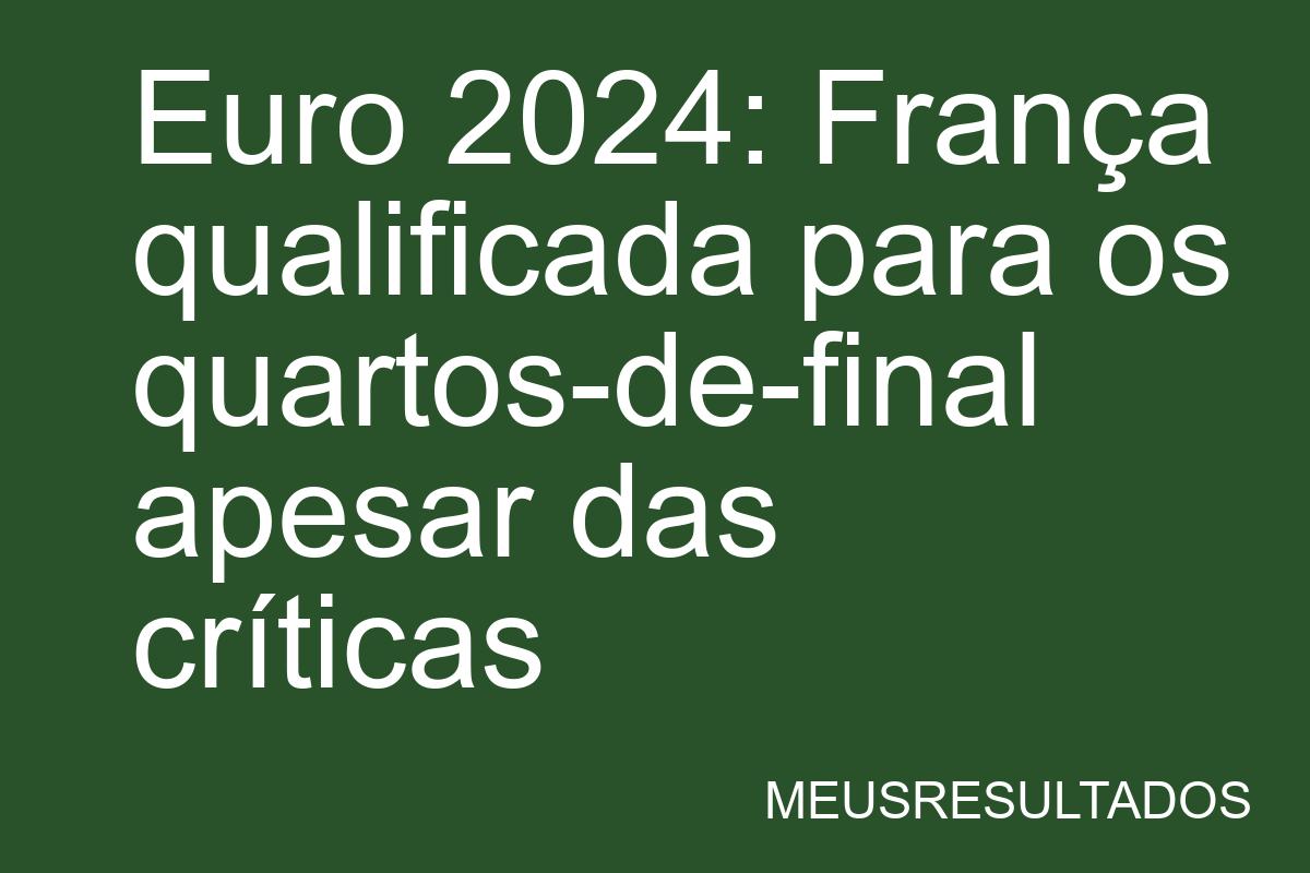 Euro 2024: França qualificada para os quartos-de-final apesar das críticas - Kingscore